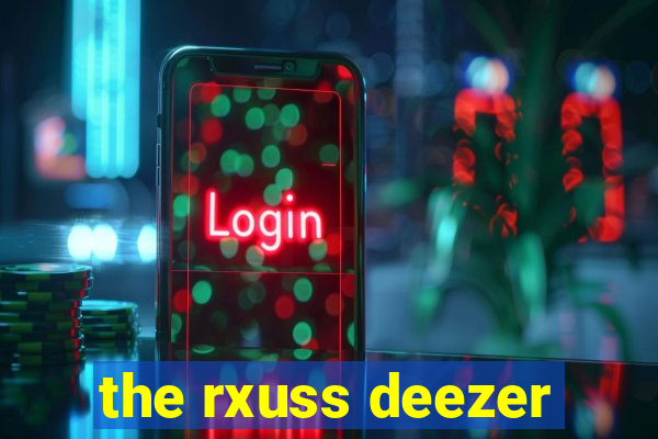 the rxuss deezer